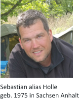 Sebastian alias Holle geb. 1975 in Sachsen Anhalt